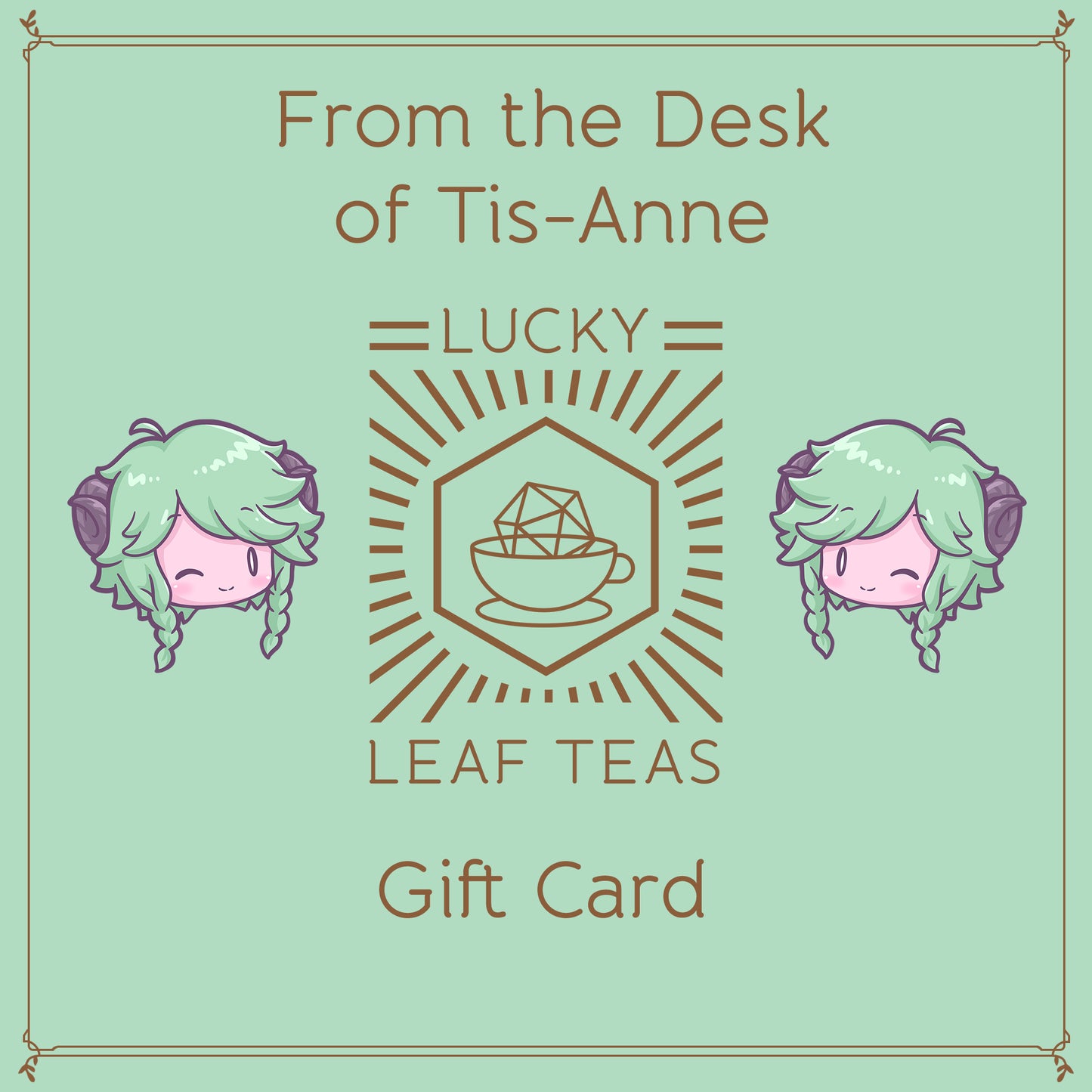 Two winking faces surround the Lucky Leaf Teas logo, a teacup with a geometric dice, surrounded by a sunburst. Text Reads: "From the Desk of Tis-Anne" and "Gift Card."