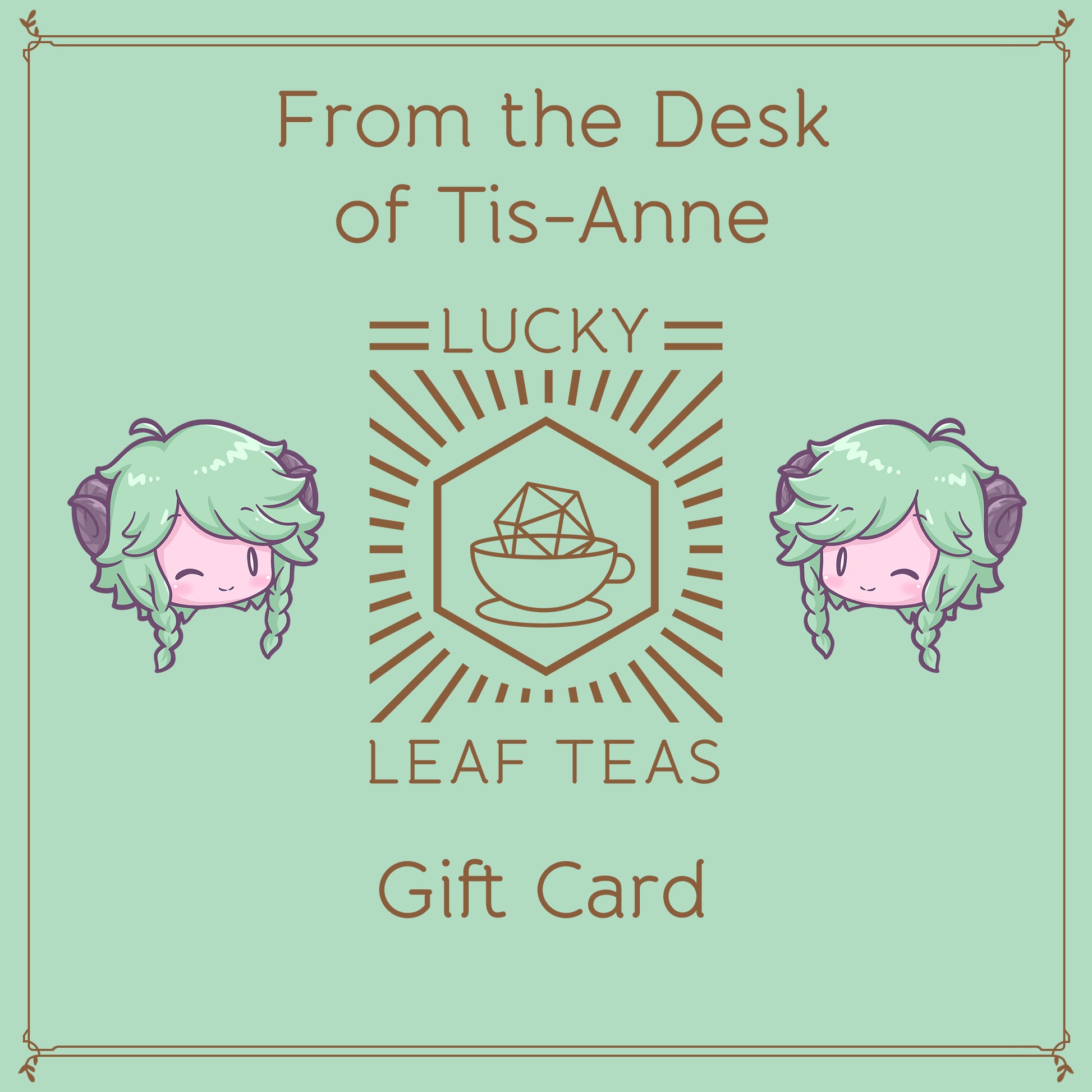 Two winking faces surround the Lucky Leaf Teas logo, a teacup with a geometric dice, surrounded by a sunburst. Text Reads: "From the Desk of Tis-Anne" and "Gift Card."